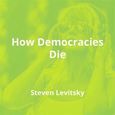  How Democracies Die: Un Panorama Tragique et Nécessaire sur la Décadence des Institutions